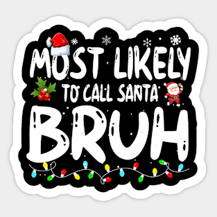 Most Likely To Call Santa Bruh Sticker